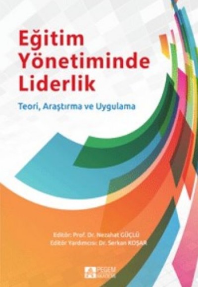 Eğitim Yönetiminde Liderlik Teori, Araştırma ve Uygulama Eğitim Yönetiminde Liderlik Teori, Araştırma ve Uygulama