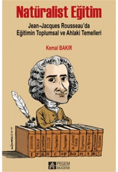Natüralist Eğitim Jean-Jacques Rousseau’da Eğitimin Toplumsal ve Ahlaki Temelleri Natüralist Eğitim Jean-Jacques Rousseau’da Eğitimin Toplumsal ve Ahlaki Temelleri