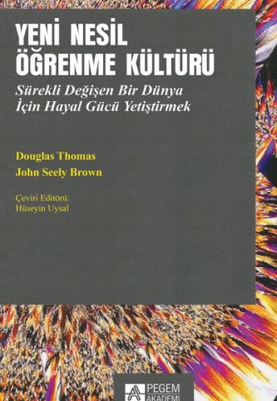 Yeni Nesil Öğrenme Kültürü Sürekli Değişen Bir Dünya İçin Hayal Gücü Yetiştirmek Yeni Nesil Öğrenme Kültürü Sürekli Değişen Bir Dünya İçin Hayal Gücü Yetiştirmek