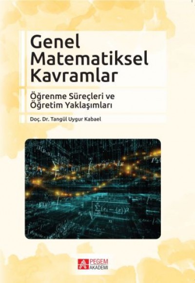 Genel Matematiksel Kavramlar Öğrenme Süreçleri ve Öğretim Yaklaşımları Genel Matematiksel Kavramlar Öğrenme Süreçleri ve Öğretim Yaklaşımları