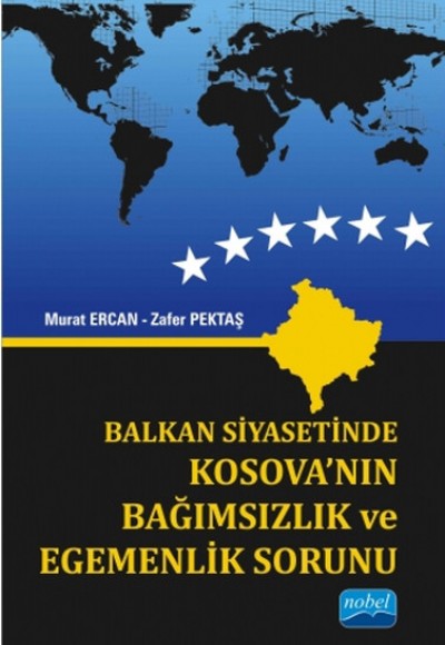 Balkan Siyasetinde Kosova’nın Bağımsızlık ve Egemenlik Sorunu Balkan Siyasetinde Kosova’nın Bağımsızlık ve Egemenlik Sorunu