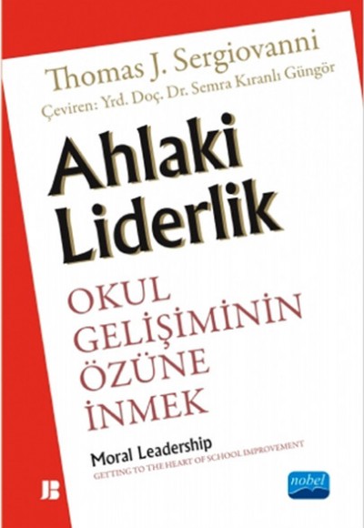 Ahlaki Liderlik Okul Gelişiminin Özüne İnmek Ahlaki Liderlik Okul Gelişiminin Özüne İnmek