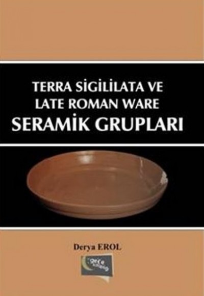 Terra Sigililata ve Late Roman Ware Seramik Grupları Terra Sigililata ve Late Roman Ware Seramik Grupları