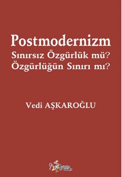 Postmodernizm Sınırsız Özgürlük mü? Özgürlüğün Sınırı mı? Postmodernizm Sınırsız Özgürlük mü? Özgürlüğün Sınırı mı?