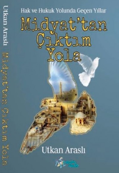 Midyat'tan Çıktım Yola - Hak ve Hukuk Yolunda Geçen Yıllar Midyat'tan Çıktım Yola - Hak ve Hukuk Yolunda Geçen Yıllar