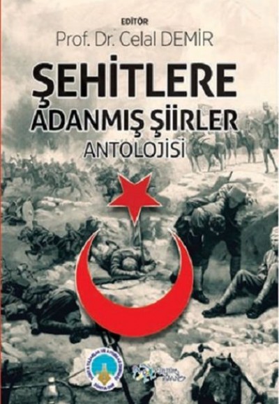 Şehitlere Adanmış Şiirler Antolojisi Şehitlere Adanmış Şiirler Antolojisi