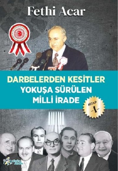 Darbelerden Kesitler - Yokuşü Sürülen Milli İrade 1 Darbelerden Kesitler - Yokuşü Sürülen Milli İrade 1
