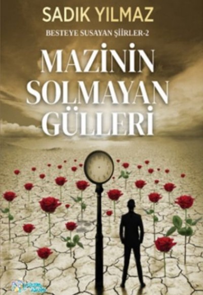 Mazinin Solmayan Gülleri - Besteye Susayan Şiirler 2 Mazinin Solmayan Gülleri - Besteye Susayan Şiirler 2