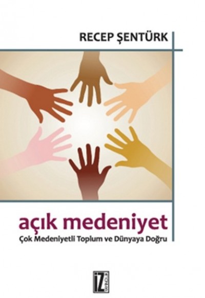 Açık Medeniyet Çok Medeniyetli Toplum ve Dünyaya Doğru Açık Medeniyet Çok Medeniyetli Toplum ve Dünyaya Doğru