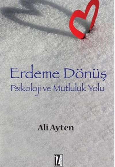 Erdeme Dönüş Psikoloji ve Mutluluk Yolu Erdeme Dönüş Psikoloji ve Mutluluk Yolu