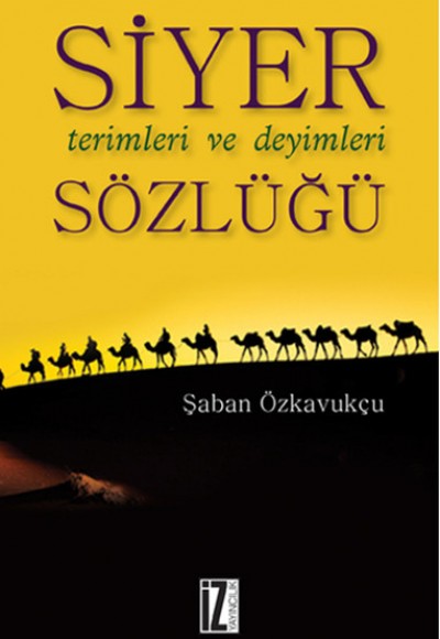Siyer Terimleri ve Deyimleri Sözlüğü Siyer Terimleri ve Deyimleri Sözlüğü