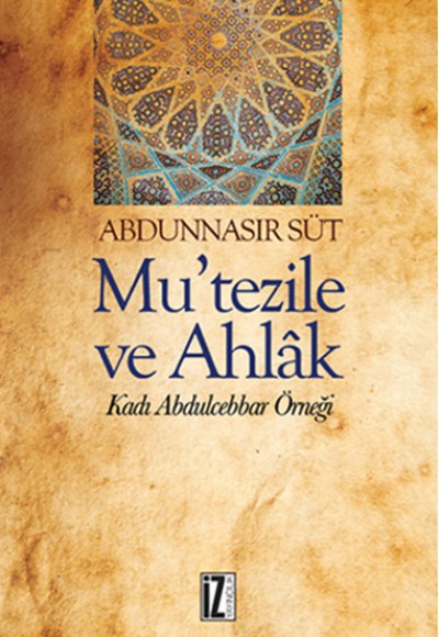 Mu’tezile ve Ahlak Kadı Abdulcebbar Örneği Mu’tezile ve Ahlak Kadı Abdulcebbar Örneği