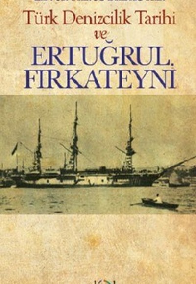 Türk Denizcilik Tarihi ve Ertuğrul Fırkateyni Türk Denizcilik Tarihi ve Ertuğrul Fırkateyni