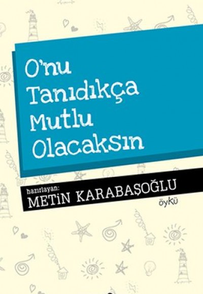 O'nu Tanıdıkça Mutlu Olacaksın O'nu Tanıdıkça Mutlu Olacaksın
