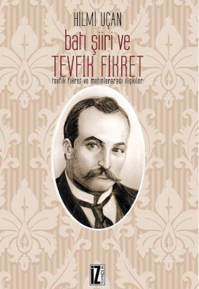 Batı Şiiri ve Tevfik Fikret - Tevfik Fikret ve Metinlerarası İlişkiler Batı Şiiri ve Tevfik Fikret - Tevfik Fikret ve Metinlerarası İlişkiler