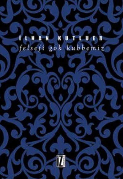Felsefi Gök Kubbemiz Felsefi Gök Kubbemiz