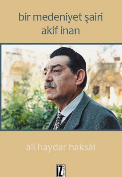 Bir Medeniyet Şairi Akif İnan Bir Medeniyet Şairi Akif İnan