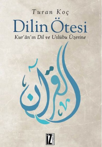 Dilin Ötesi - Kur’ân’ın Dil ve Üslûbu Üzerine Dilin Ötesi - Kur’ân’ın Dil ve Üslûbu Üzerine