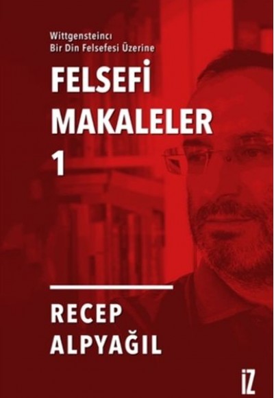 Felsefi Makaleler 1 - Wittgensteincı Bir Din Felsefesi Üzerine Felsefi Makaleler 1 - Wittgensteincı Bir Din Felsefesi Üzerine