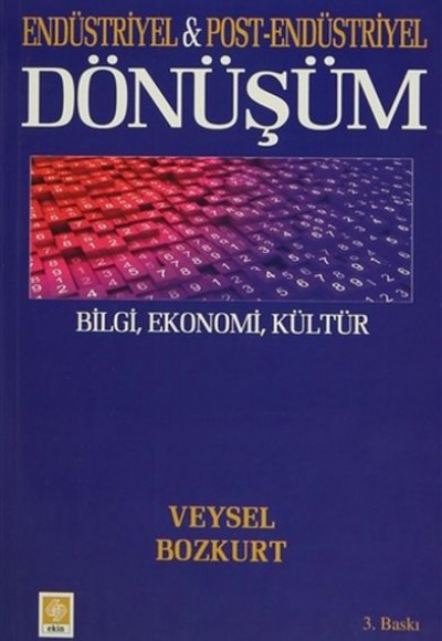 Endüstriyel ve Post-Endüstriyel Dönüşüm - Bilgi, Ekonomi, Kültür Endüstriyel ve Post-Endüstriyel Dönüşüm - Bilgi, Ekonomi, Kültür