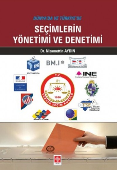 Dünya'da ve Türkiye'de Seçimlerin Yönetimi ve Denetimi Dünya'da ve Türkiye'de Seçimlerin Yönetimi ve Denetimi