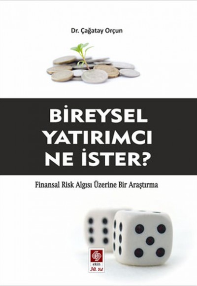 Bireysel Yatırımcı Ne İster? Finansal Risk Algısı Üzerine Bir Araştırma Bireysel Yatırımcı Ne İster? Finansal Risk Algısı Üzerine Bir Araştırma