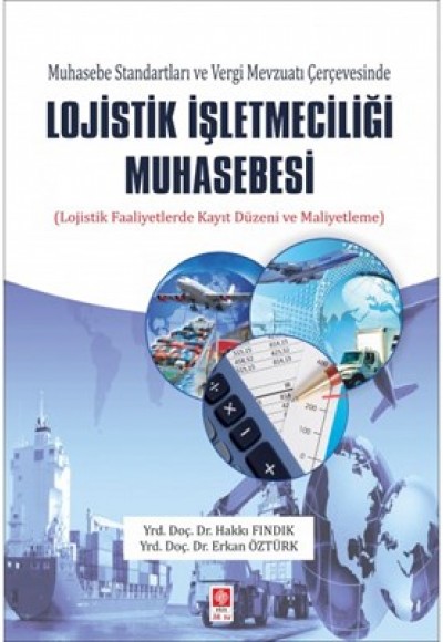 Muhasebe Standartları ve Vergi Mevzuatı Çerçevesinde Lojistik İşletmeciliği Muhasebesi Muhasebe Standartları ve Vergi Mevzuatı Çerçevesinde Lojistik İşletmeciliği Muhasebesi
