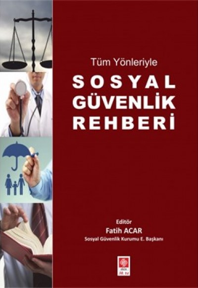 Tüm Yönleriyle Sosyal Güvenlik Rehberi Tüm Yönleriyle Sosyal Güvenlik Rehberi