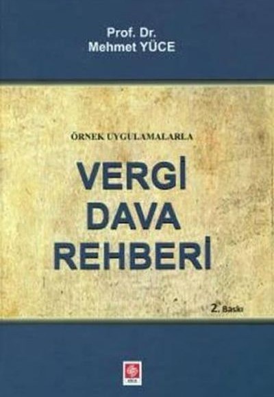 Örnek Uygulamalarla Vergi Dava Rehberi Örnek Uygulamalarla Vergi Dava Rehberi