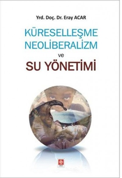 Küreselleşme Neoliberalizm ve Su Yönetimi Küreselleşme Neoliberalizm ve Su Yönetimi