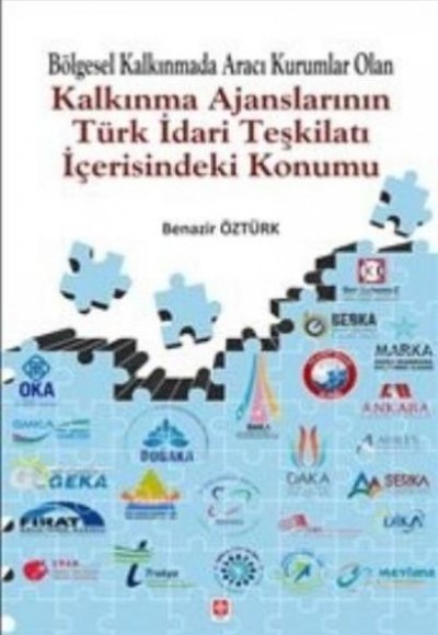 Bölgesel Kalkınmada Aracı Kurumlar Olan Kalkınma Ajanslarının Türk İdari Teşkilatı İçerisindeki Konu Bölgesel Kalkınmada Aracı Kurumlar Olan Kalkınma Ajanslarının Türk İdari Teşkilatı İçerisindeki Konu