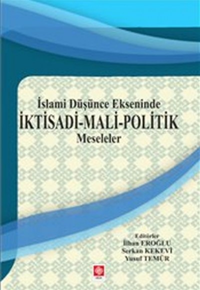 İktisadi Mali Politik Meseleler : İslami Düşünce Ekseninde İktisadi Mali Politik Meseleler : İslami Düşünce Ekseninde