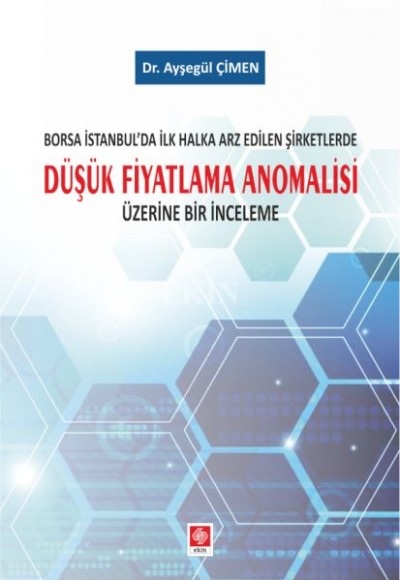 Borsa İstanbul'da İlk Halka Arz Edilen Şirketlerde Düşük Fiyatlama Anomalisi Üzerine Bir İnceleme Borsa İstanbul'da İlk Halka Arz Edilen Şirketlerde Düşük Fiyatlama Anomalisi Üzerine Bir İnceleme