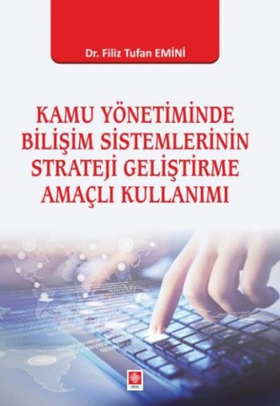 Kamu Yönetiminde Bilişim Sistemlerinin Strateji Geliştirme Amaçlı Kullanımı Kamu Yönetiminde Bilişim Sistemlerinin Strateji Geliştirme Amaçlı Kullanımı
