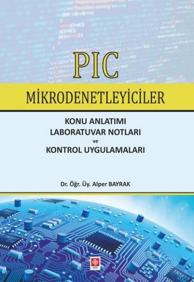PIC Mikrodenetleyiciler-Konu Anlatımı-Laboratuvar Notları ve Kontrol Uygulamaları PIC Mikrodenetleyiciler-Konu Anlatımı-Laboratuvar Notları ve Kontrol Uygulamaları