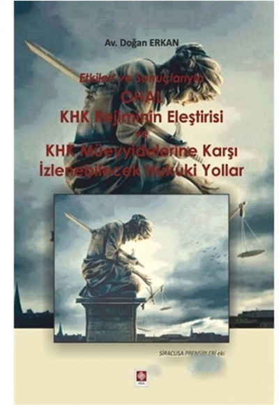 Etkileri ve Sonuçlarıyla OHAL KHK Rejiminin Eleştirisi ve KHK Müeyyidelerine Karşı İzlenebilecek Huk Etkileri ve Sonuçlarıyla OHAL KHK Rejiminin Eleştirisi ve KHK Müeyyidelerine Karşı İzlenebilecek Huk