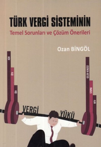 Türk Vergi Sisteminin Temel Sorunları ve Çözüm Önerileri Türk Vergi Sisteminin Temel Sorunları ve Çözüm Önerileri