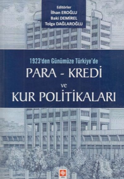 1923'den Günümüze Türkiye'de Para - Kredi ve Kur Politikaları 1923'den Günümüze Türkiye'de Para - Kredi ve Kur Politikaları