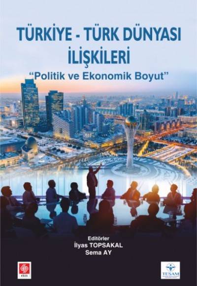 Türkiye -Türk Dünyası İlişkileri - "Politik ve Ekonomik Boyut" Türkiye -Türk Dünyası İlişkileri - "Politik ve Ekonomik Boyut"