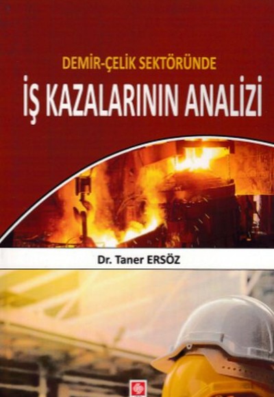 Demir-Çelik Sektöründe İş Kazalarının Analizi Demir-Çelik Sektöründe İş Kazalarının Analizi