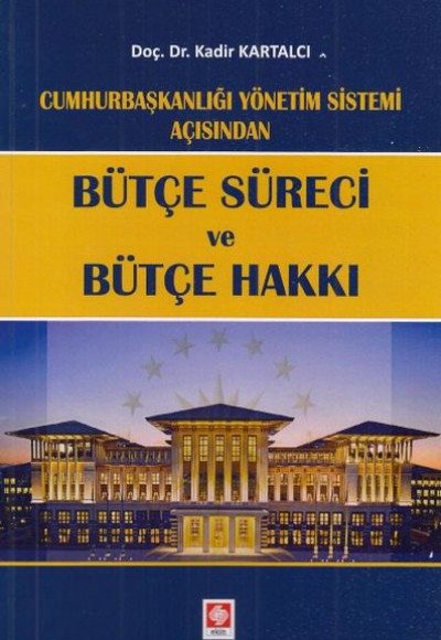 Cumhurbaşkanlığı Yönetim Sistemi Açısından - Bütçe Süreci ve Bütçe Hakkı Cumhurbaşkanlığı Yönetim Sistemi Açısından - Bütçe Süreci ve Bütçe Hakkı