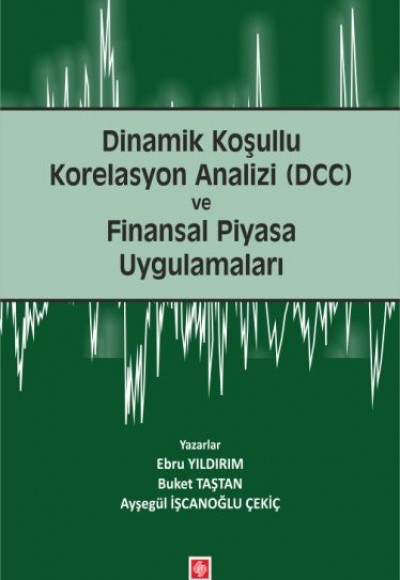 Dinamik Koşullu Korelasyon Analizi (DCC) ve Finansal Piyasa Uygulamaları Dinamik Koşullu Korelasyon Analizi (DCC) ve Finansal Piyasa Uygulamaları
