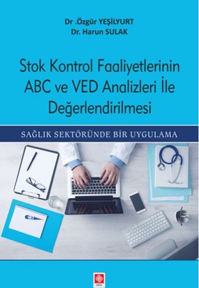 Stok Kontrol Faaliyetlerinin ABC Ve VED Analizleri İle Değerlendirilmesi Stok Kontrol Faaliyetlerinin ABC Ve VED Analizleri İle Değerlendirilmesi