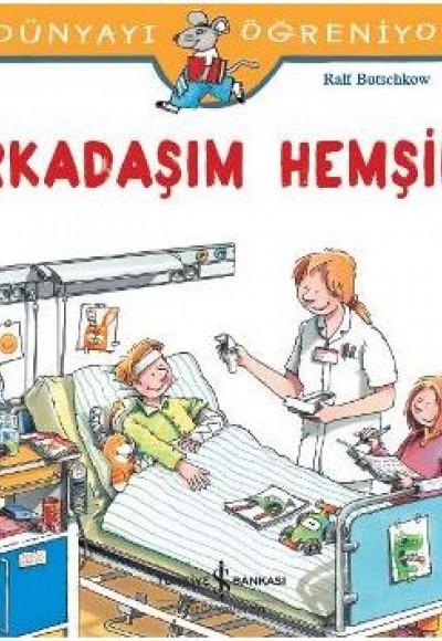 Dünyayı Öğreniyorum - Arkadaşım Hemşire Dünyayı Öğreniyorum - Arkadaşım Hemşire