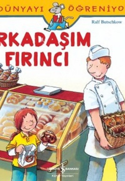 Dünyayı Öğreniyorum - Arkadaşım Fırıncı Dünyayı Öğreniyorum - Arkadaşım Fırıncı