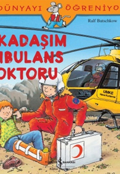 Dünyayı Öğreniyorum - Arkadaşım Ambulans Doktoru Dünyayı Öğreniyorum - Arkadaşım Ambulans Doktoru