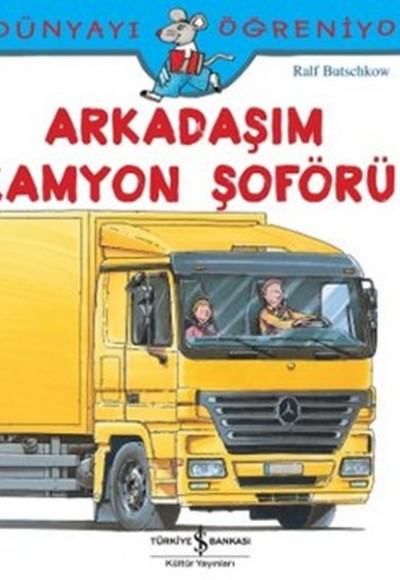 Dünyayı Öğreniyorum - Arkadaşım Kamyon Şoförü Dünyayı Öğreniyorum - Arkadaşım Kamyon Şoförü