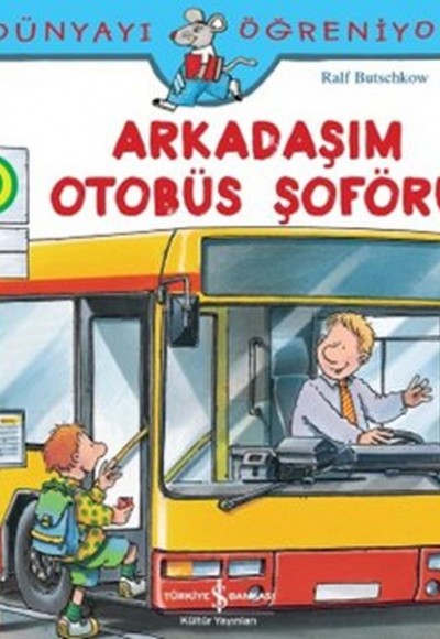 Dünyayı Öğreniyorum - Arkadaşım Otobüs Şoförü Dünyayı Öğreniyorum - Arkadaşım Otobüs Şoförü