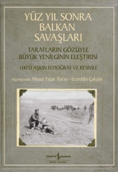 Yüz Yıl Sonra Balkan Savaşları Yüz Yıl Sonra Balkan Savaşları