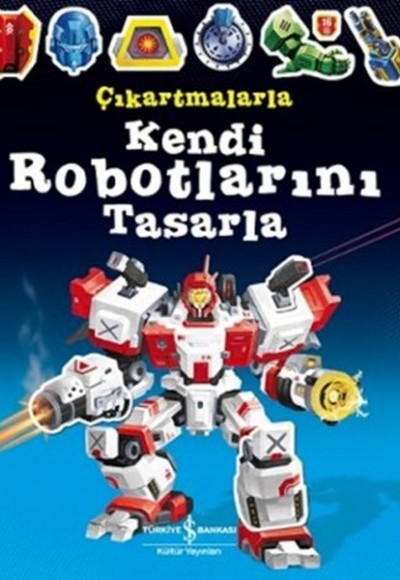 Çıkartmalarla Kendi Robotlarını Tasarla Çıkartmalarla Kendi Robotlarını Tasarla